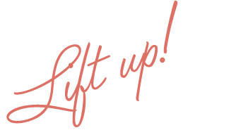 Lift up!